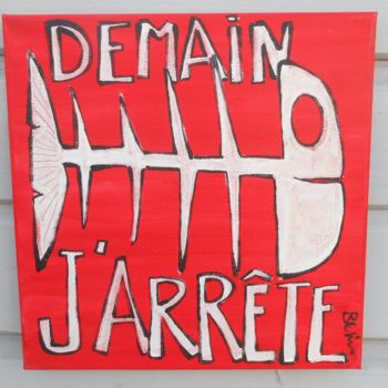 Malerei mit dem Titel "Demain j'arrête" von Benis, Original-Kunstwerk, Acryl