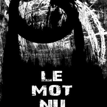 Photographie intitulée "Le mot nu ment" par Bernard Lapeña, Œuvre d'art originale, Photographie numérique