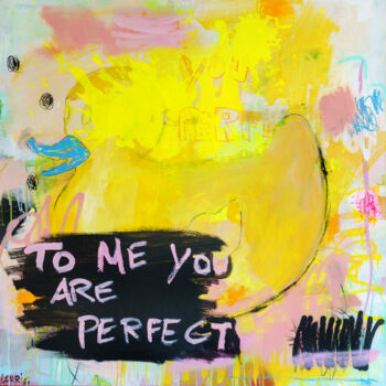 Malerei mit dem Titel "To me you are perfe…" von Christiane Lohrig, Original-Kunstwerk, Acryl