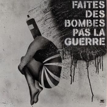 Peinture intitulée "FAITES DES BOMBES P…" par Mister Blackwhite, Œuvre d'art originale, Bombe aérosol Monté sur Châssis en b…