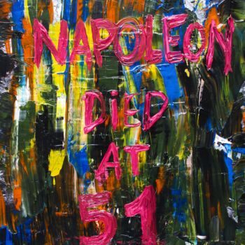 Painting titled "NAPOLEON DIED AT 51" by Lautir, Original Artwork, Acrylic