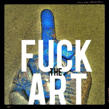 Digitale Kunst getiteld "Fuck the Art!" door Hab Le Hibou, Origineel Kunstwerk