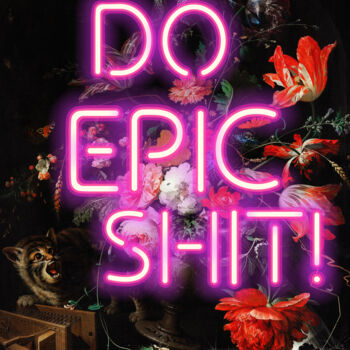 Digital Arts titled "Do Epic Shit" by Kerry Pritchard, Original Artwork, Digital Painting