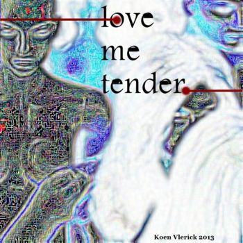 Digital Arts titled "LOVE ME TENDER" by Koen Vlerick, Original Artwork