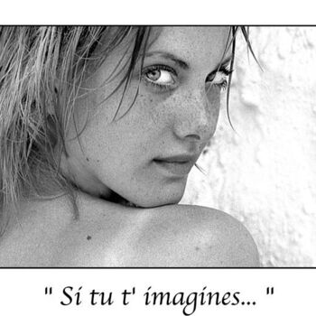 Fotografia intitolato "Si tu t'imagines..." da Marc Acquaviva, Opera d'arte originale