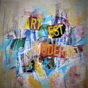 Pittura intitolato "L'Art est moderne" da Monique Chef, Opera d'arte originale