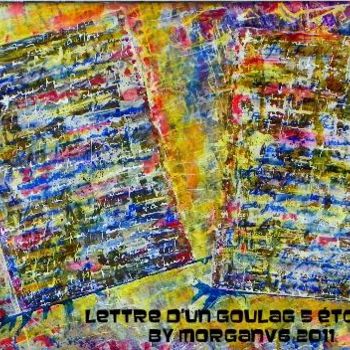 Painting titled "Lettre d'un goulag…" by Morganv6, Original Artwork