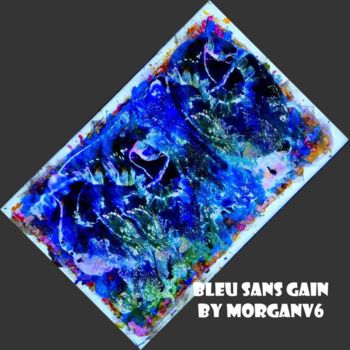 Painting titled "Bleu sans gain" by Morganv6, Original Artwork