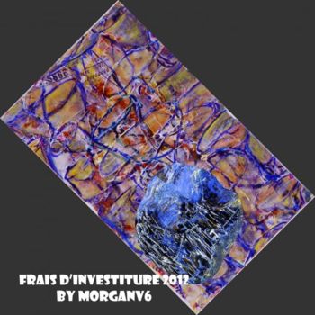Painting titled "Frais d'investiture…" by Morganv6, Original Artwork