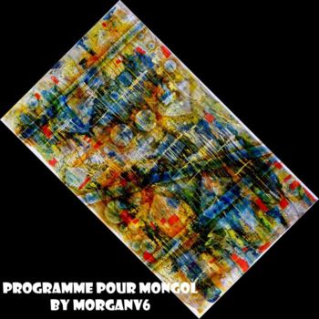 Schilderij getiteld "Programme pour Mong…" door Morganv6, Origineel Kunstwerk