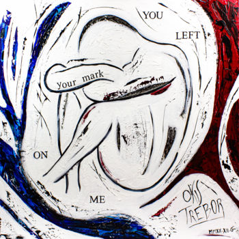 Painting titled "YOU LEFT YOUR MARK…" by Okis Trebor, Original Artwork, Acrylic