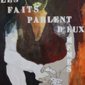 Painting titled "Les faits parlent d…" by Pasa, Original Artwork, Oil