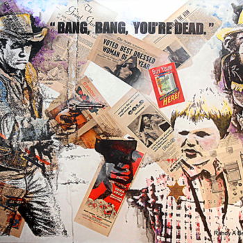 Collages intitolato "BANG, BANG, YOU'RE…" da Randy A Bennett Art, Opera d'arte originale