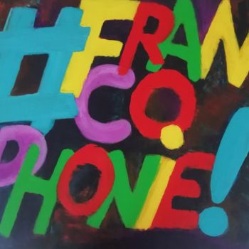 Painting titled "#francophonie!" by Régine Ledanois, Original Artwork, Acrylic