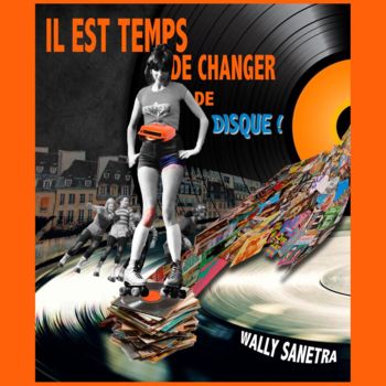 Digital Arts titled "changer de disque" by Wally Sanetra, Original Artwork, 2D Digital Work