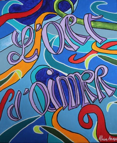 Картина под названием "l'ART D'AIMER" - Alain Arnouil, Подлинное произведение искусства, Акрил Установлен на Деревянная рама…