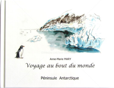 Drawing titled "Voyage en Antarctiq…" by Anne-Marie Mary, Original Artwork, Watercolor