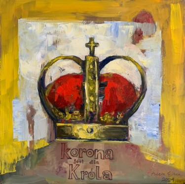 Картина под названием "Korona jest dla Kró…" - Arleta Eiben, Подлинное произведение искусства, Масло