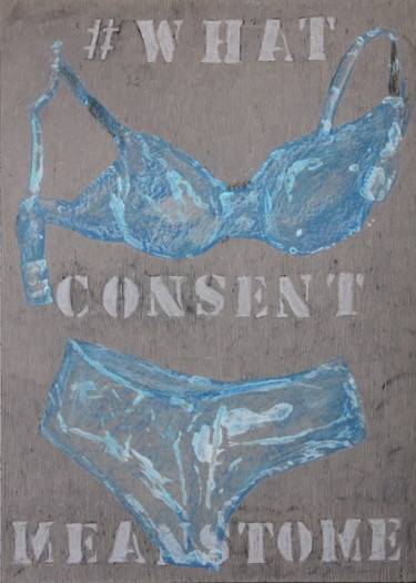 Malarstwo zatytułowany „#WhatConsentMeansTo…” autorstwa Atelier N N . Art Store By Nat, Oryginalna praca, Akryl