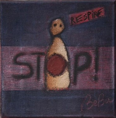 Peinture intitulée "Stop! Respire..." par Bebu, Œuvre d'art originale, Huile