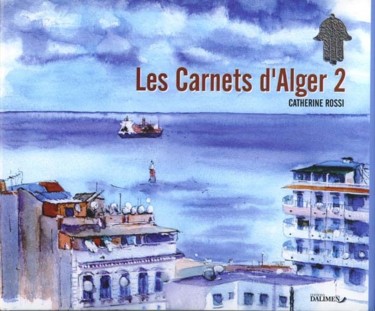 Painting titled "Carnets d'ALger 2" by Catherine Rossi, Original Artwork, Oil