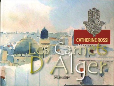 Painting titled "Les Carnets d'Alger" by Catherine Rossi, Original Artwork, Watercolor