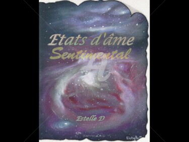 Digital Arts titled "Etats d'âme sentime…" by Estelle D, Original Artwork, Poem