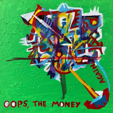Schilderij getiteld "OOPS,THE MONEY AGAIN" door Lautir, Origineel Kunstwerk, Acryl