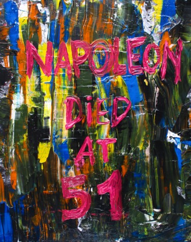 Картина под названием "NAPOLEON DIED AT 51" - Lautir, Подлинное произведение искусства, Акрил