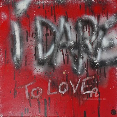 Painting titled "I DARE TO LOVE" by Fleur Keil, Original Artwork, Spray paint