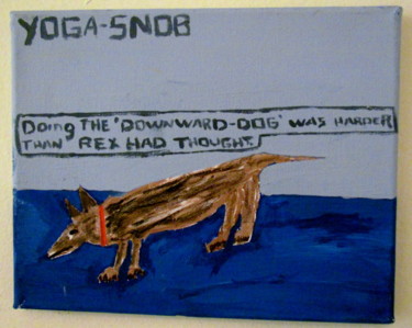 Painting titled "Yoga Snob: Down Dog" by Howard Meehan Meehan, Original Artwork, Acrylic