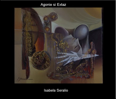 Pittura intitolato "agonie si extaz" da Isabela Seralio, Opera d'arte originale, Olio