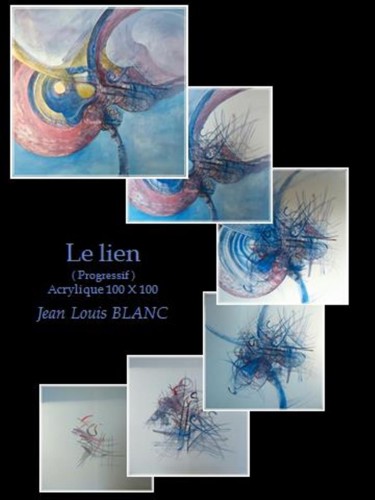 Peinture intitulée "le-lien-' progressi…" par Jean Louis Blanc, Œuvre d'art originale