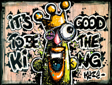 Malerei mit dem Titel "It's good to be the…" von Kaza, Original-Kunstwerk, Acryl