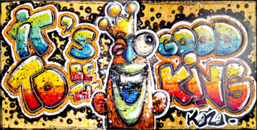 Peinture intitulée "It's good to be the…" par Kaza, Œuvre d'art originale, Acrylique Monté sur Châssis en bois