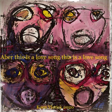 Aber this is a love song this is a love song Digitale Künste mit dem Titel "Aber this is a love…" von Koen Vlerick, Original-Kunstwerk, 2D Digital Work