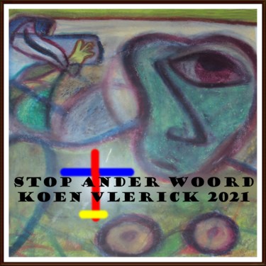 Digitale Kunst mit dem Titel "STOP ANDER WOORD" von Koen Vlerick, Original-Kunstwerk, 2D digitale Arbeit