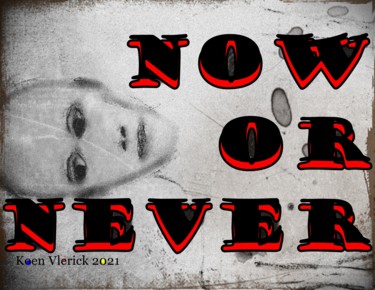 Arte digitale intitolato "NOW OR NEVER" da Koen Vlerick, Opera d'arte originale, Lavoro digitale 2D