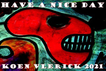 Digital Arts titled "HAVE A NICE DAY" by Koen Vlerick, Original Artwork, 2D Digital Work