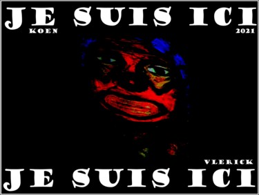 Digital Arts titled "JE SUIS ICI" by Koen Vlerick, Original Artwork, 2D Digital Work