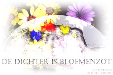 Digitale Kunst mit dem Titel "DE DICHTER IS BLOEM…" von Koen Vlerick, Original-Kunstwerk, 2D digitale Arbeit