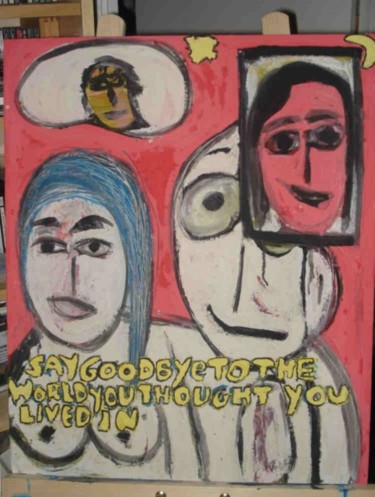 Peinture intitulée "SAY GOOD BYE TO THE…" par Lb2006         (Do You Like It ? ), Œuvre d'art originale, Huile