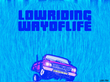 Digitale Kunst mit dem Titel "Lowriding Way Of Li…" von Lord Faz, Original-Kunstwerk, Digitale Malerei
