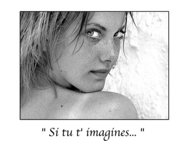 Photographie intitulée "Si tu t'imagines..." par Marc Acquaviva, Œuvre d'art originale
