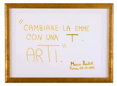 Pintura titulada "Cambiare la M con u…" por Marco Zautzik, Obra de arte original, Rotulador