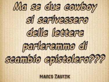 Digital Arts titled "Ma se due cowboy si…" by Marco Zautzik, Original Artwork, Digital Collage
