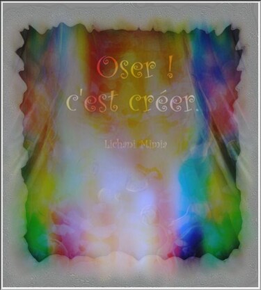 Peinture intitulée "Oser ! C'est créer" par Mimia Lichani, Œuvre d'art originale