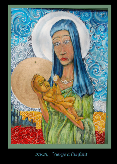 Peinture intitulée "Vierge à l'enfant" par Nicolas Bouriot (KRB1), Œuvre d'art originale, Autre