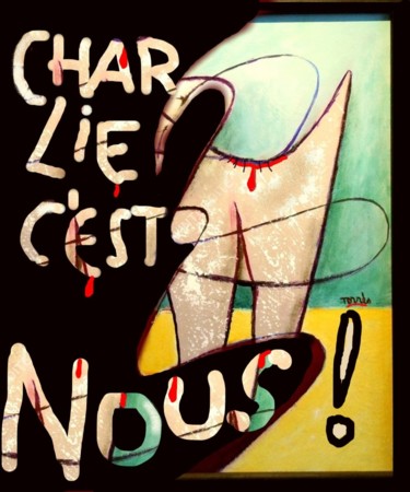 Peinture intitulée "CHARLIE, C'EST NOUS…" par Pierre-Louis Torres, Œuvre d'art originale
