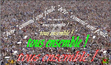 Arts numériques intitulée "TOUS ENSEMBLE" par Pierre Peytavin, Œuvre d'art originale, Photo montage